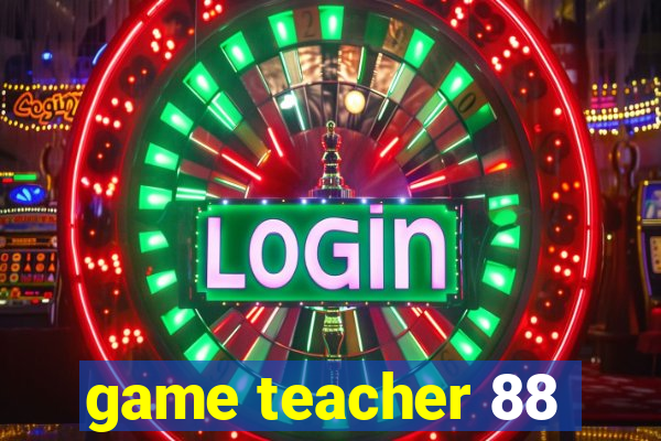 game teacher 88